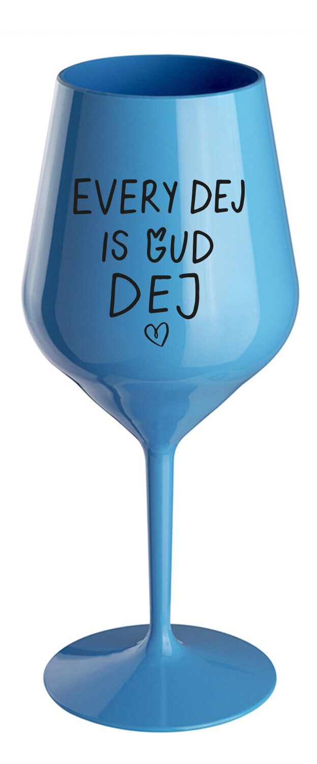 EVERY DEJ IS GUD DEJ - modrá nerozbitná sklenice na víno 470 ml