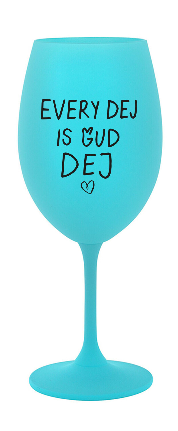 EVERY DEJ IS GUD DEJ - tyrkysová sklenice na víno 350 ml
