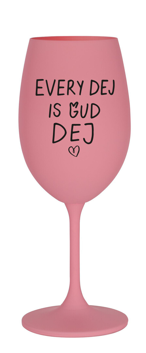 EVERY DEJ IS GUD DEJ - růžová sklenice na víno 350 ml