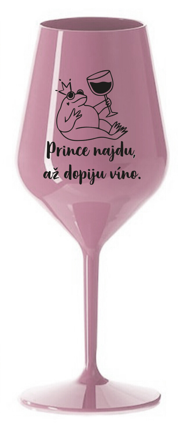 PRINCE NAJDU, AŽ DOPIJU VÍNO. - světle růžová nerozbitná sklenice na víno 470 ml