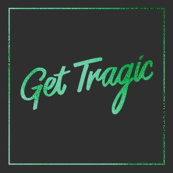 GET TRAGIC