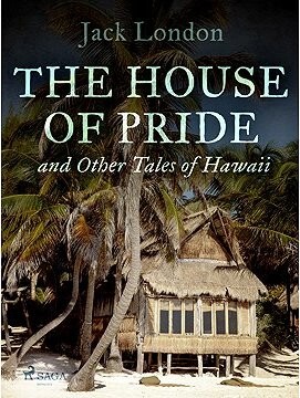 The House of Pride, and Other Tales of Hawaii