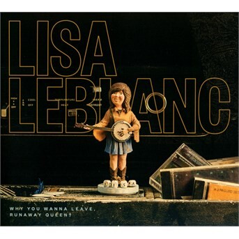 Lisa LeBlanc, WHY DO YOU WANNA LEAVE, CD