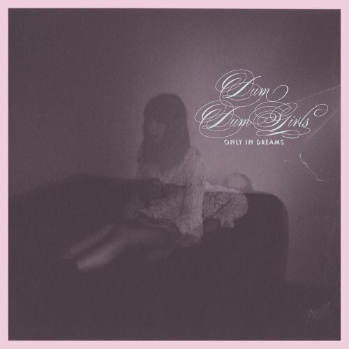 Dum Dum Girls, ONLY IN DREAMS, CD