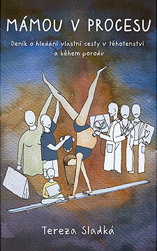 Mámou v procesu - Deník o hledání vlastní cesty v těhotenství a během porodu