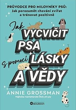 Jak vycvičit psa s pomocí lásky a vědy