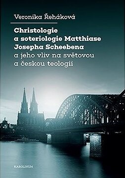 Christologie a soteriologie Matthiase Josepha Scheebena a jeho vliv na světovou a českou teologii