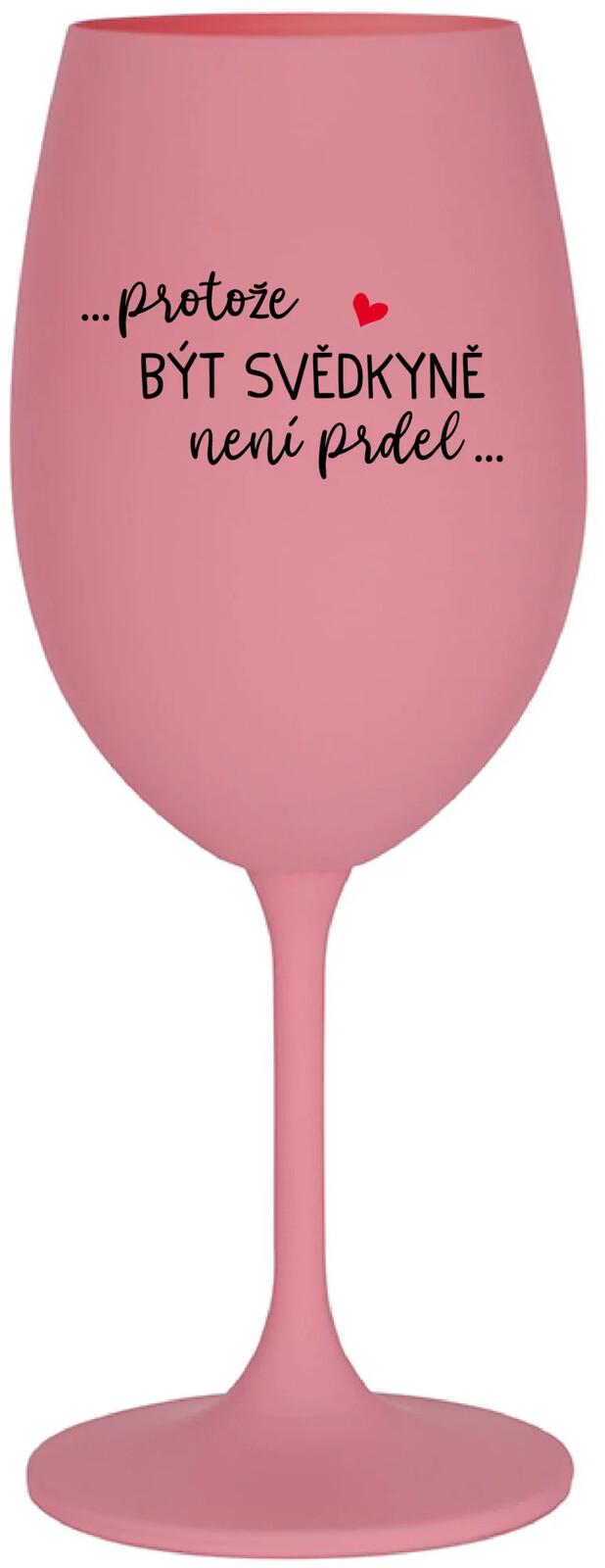 ...KEĎŽE BYŤ SVEDKOM NIE JE PRELIMINÁRNE... - ružový pohár na víno 350 ml UNI