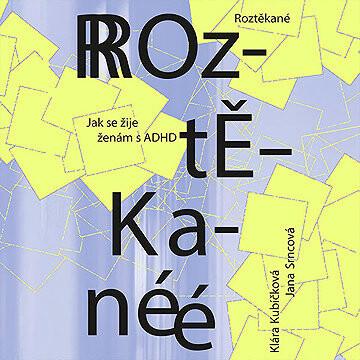 Roztěkané: Jak se žije ženám s ADHD