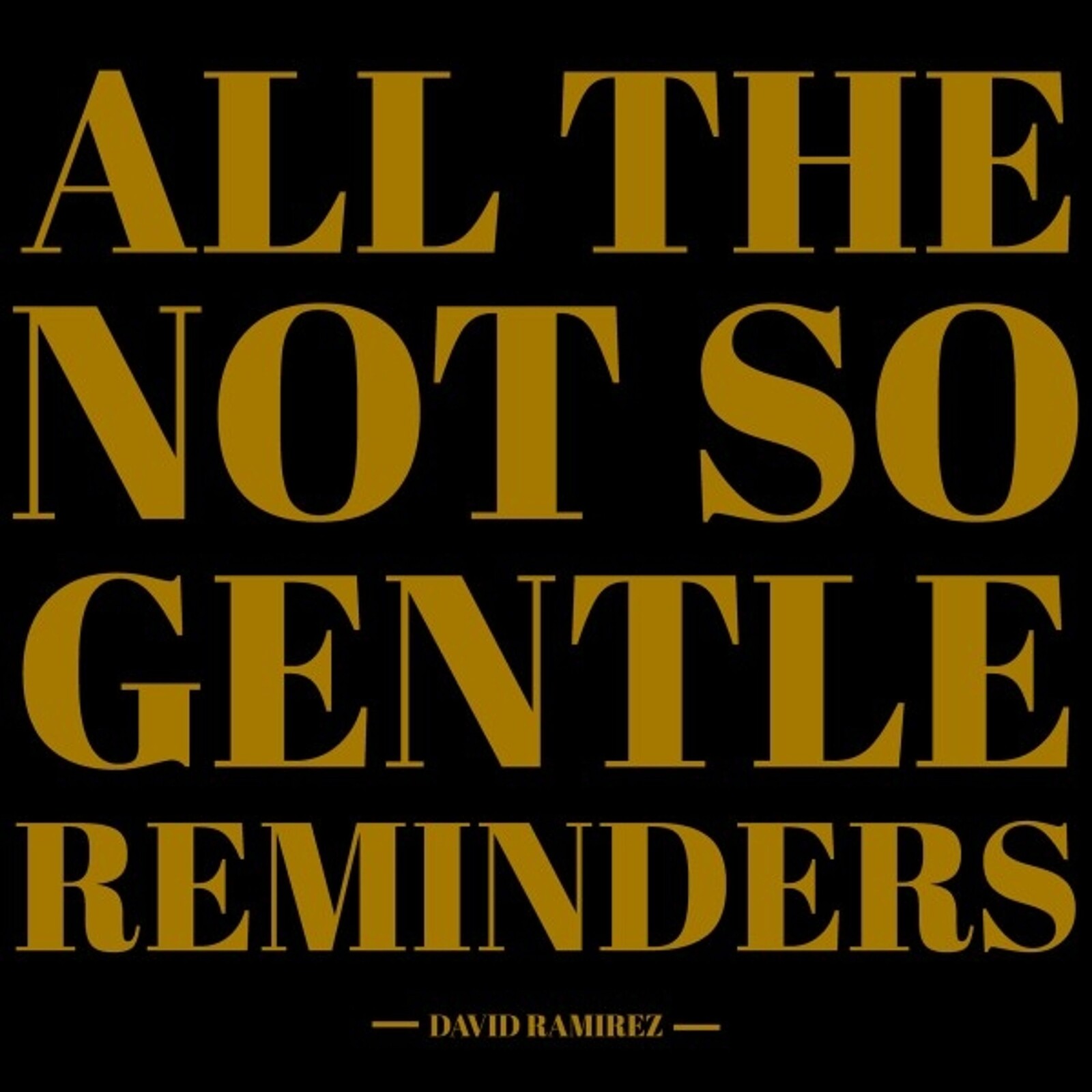 ALL THE NOT SO GENTLE REMINDERS