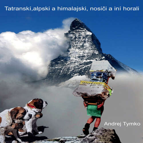 Tatranskí, alpskí, himalájski nosiči a iní horali - Andrej Tymko (mp3 audiokniha)