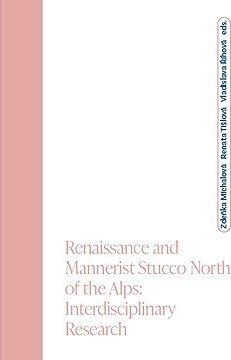 Renaissance and Mannerist Stucco North of the Alps; Interdisciplinary Research