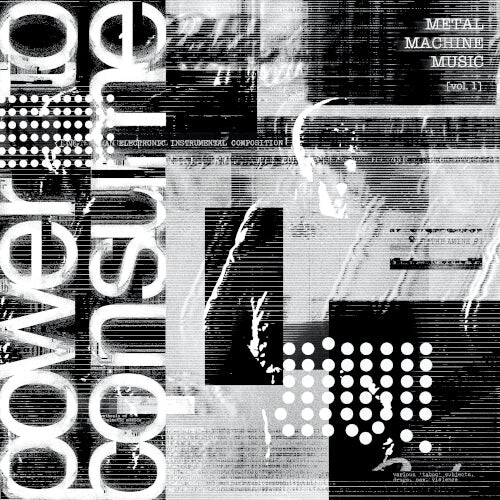 Metal Machine Music: Power To Consume Vol.1