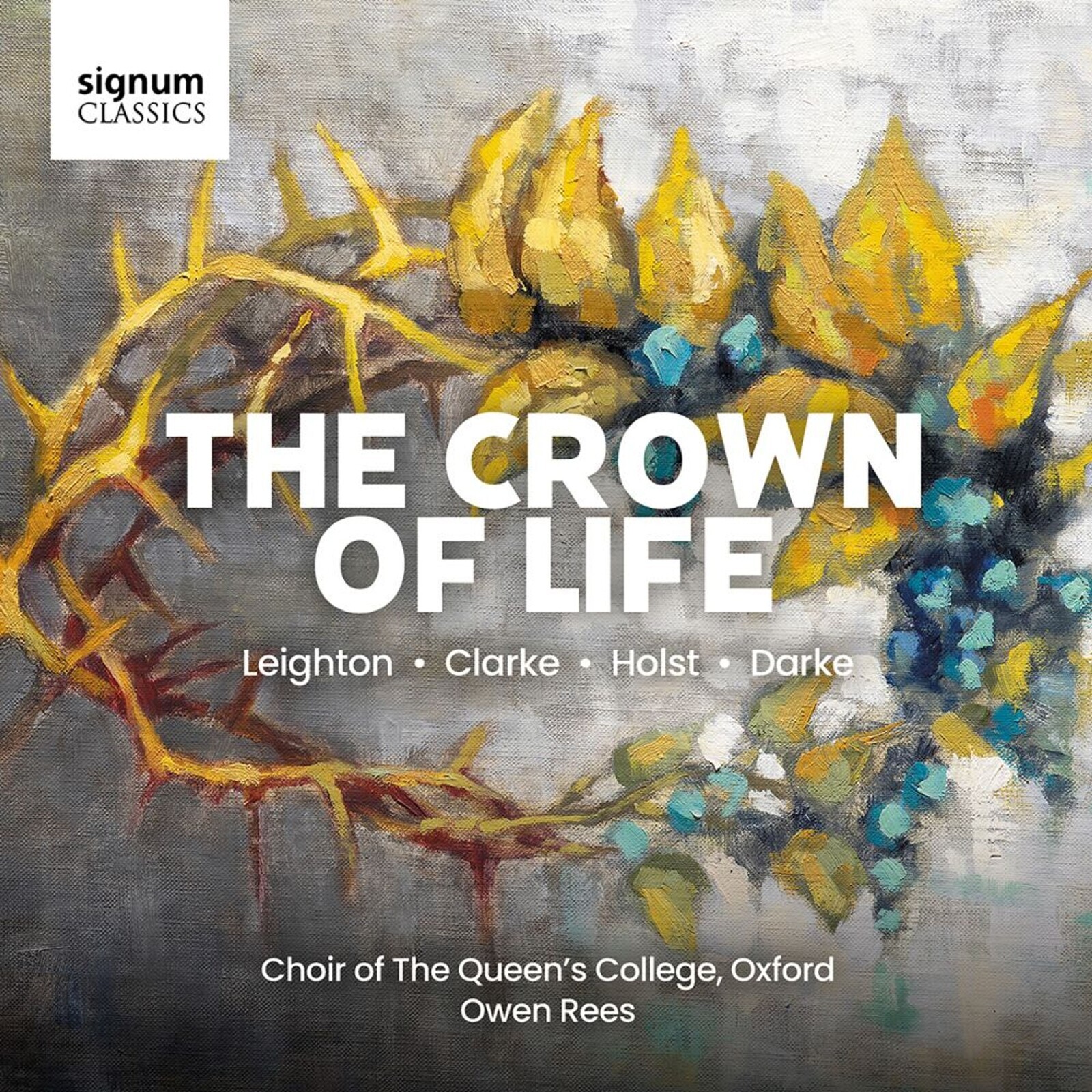 Choir of the Queen's College, Oxford, THE CROWN OF LIFE - MISSA CHRISTI AND SACRED CHORAL WORKS, CD