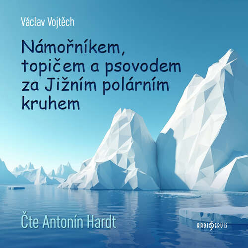 Námořníkem, topičem a psovodem za Jižním polárním kruhem - Václav Vojtěch (mp3 audiokniha)