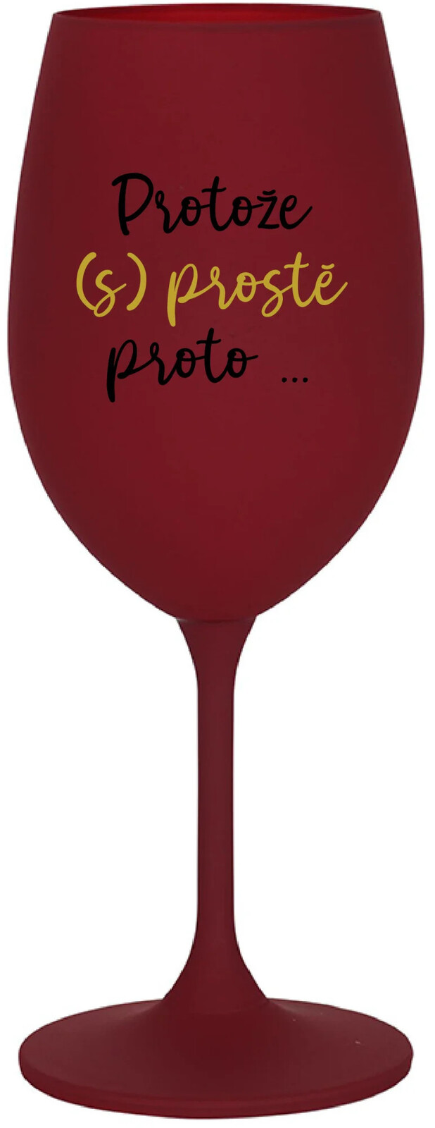 BECAUSE (S)JUST BECAUSE... - bordový pohár na víno 350 ml