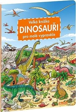 Velká knížka Dinosauři pro malé vypravěče