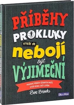 Příběhy pro kluky, kteří se nebojí být výjimeční: Pravdivé příběhy úžasných mužů, kteří učinili svět
