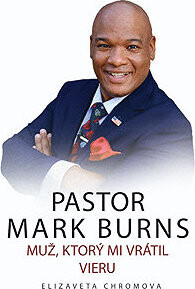 PASTOR MARK BURNS MUŽ, KTORÝ MI VRÁTIL VIERU