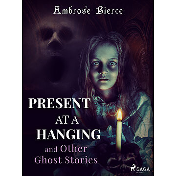 Present at a Hanging and Other Ghost Stories