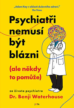Psychiatři nemusí být blázni (ale někdy to pomůže)