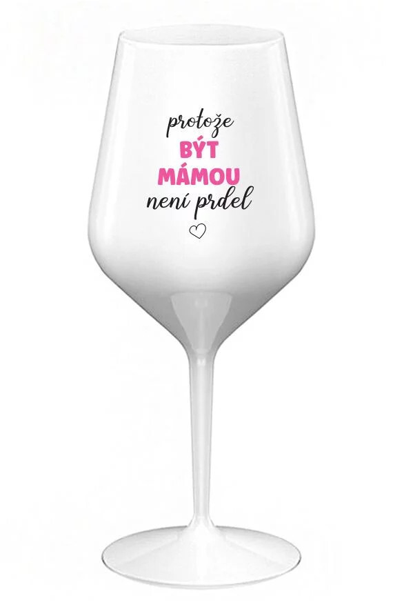 BYŤ MATKOU NIE JE PREL - biely nerozbitný pohár na víno 470 ml (hrubá verzia)