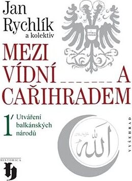 Mezi Vídní a Cařihradem 1/ Utváření balkánských národů