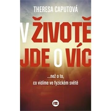 V životě jde o víc než o to, co vidíme ve fyzickém světě