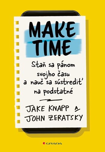 Make Time: Staň sa pánom svojho času a nauč sa sústrediť na podstatné, Knapp Jake