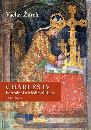 Charles IV. Portrait of a Medieval Ruler