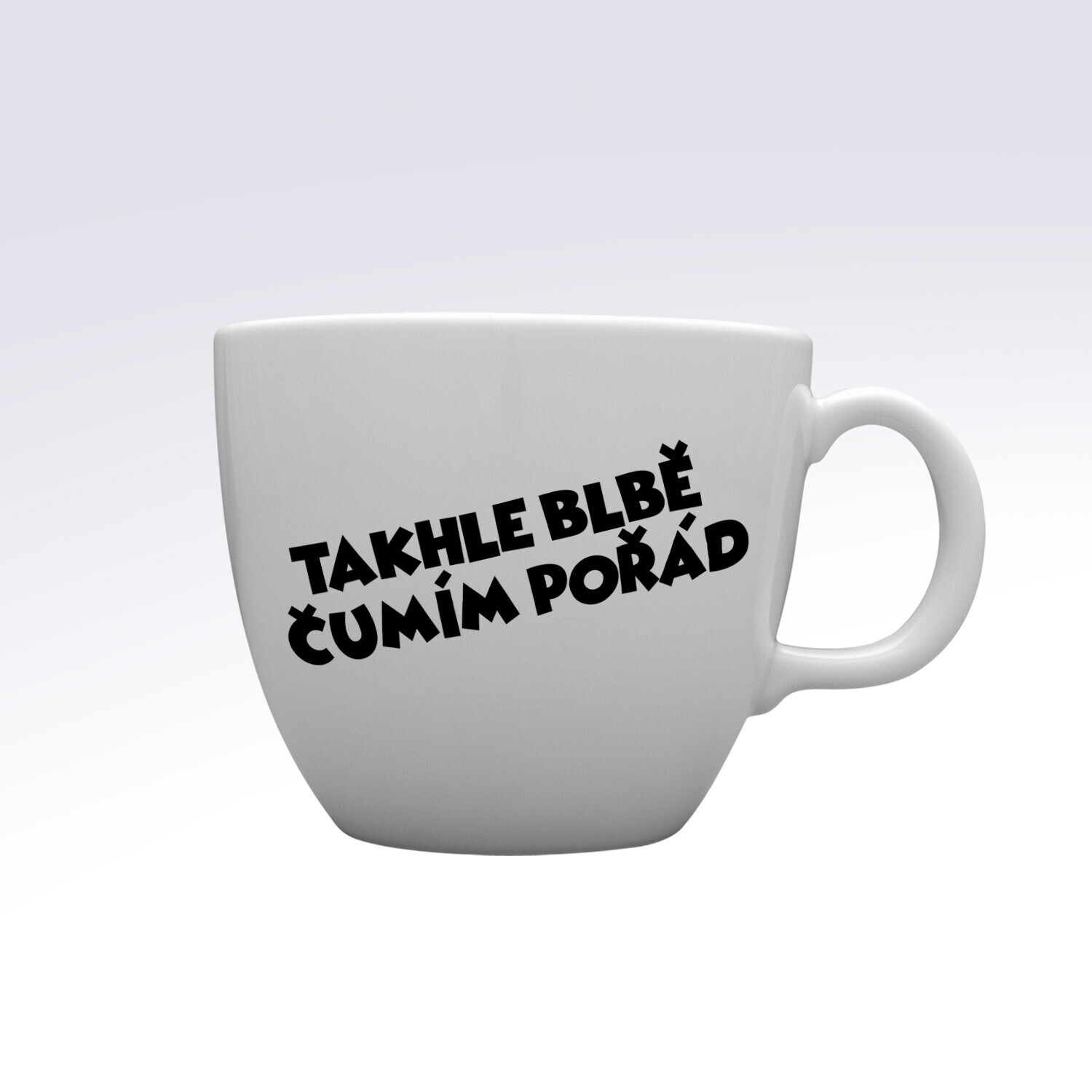 TAKHLE BLBĚ ČUMÍM POŘÁD - MEGA XXL keramický hrnek 1000 ml