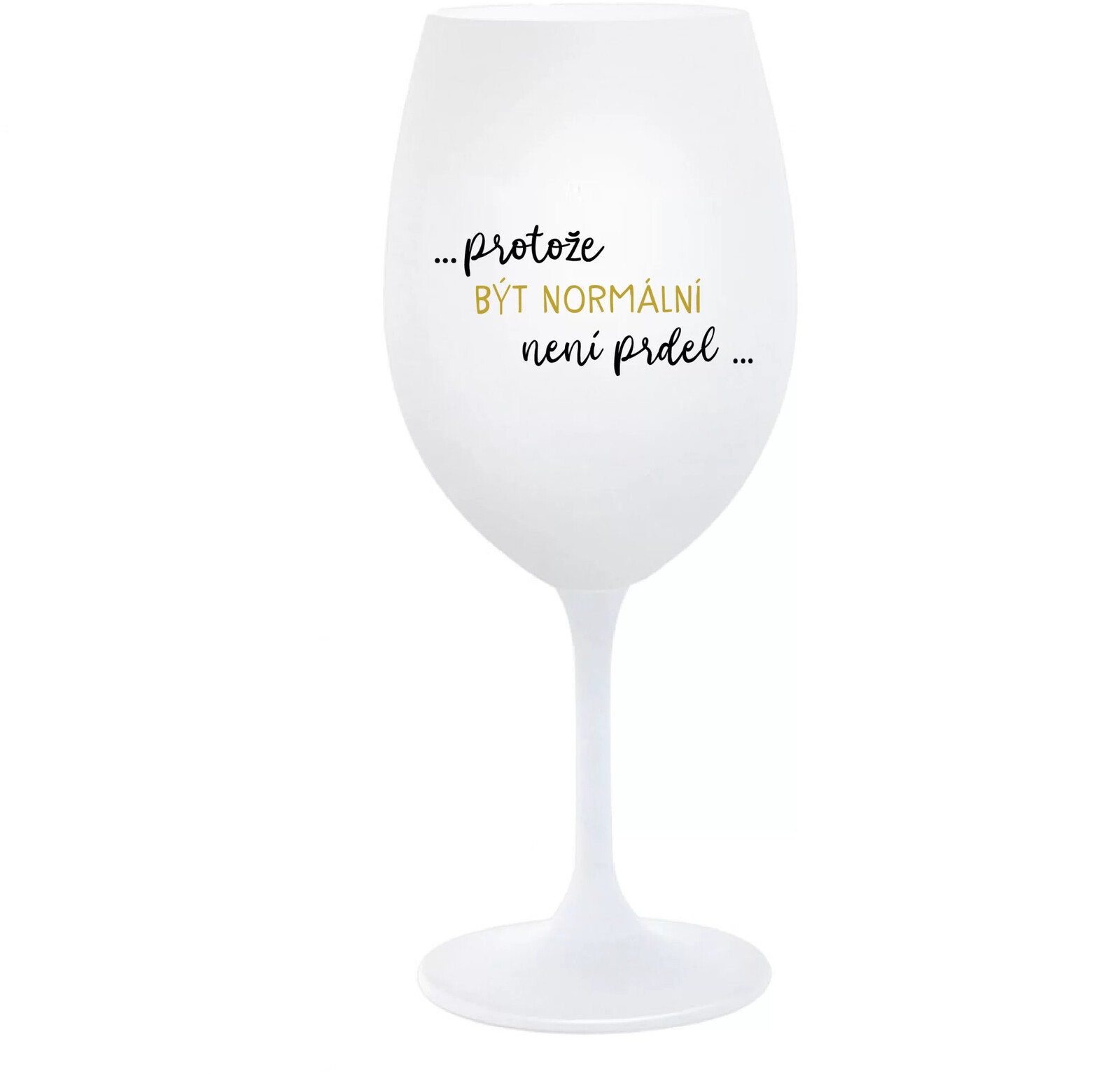 ...KEĎŽE BYŤ NORMÁLNY NIE JE PRELIMINÁRNE... - pohár na biele víno 350 ml