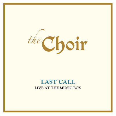 CHOIR, THE - LAST CALL: LIVE AT THE MUSIC BOX (LIVE)