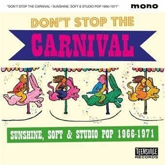 DON'T STOP THE CARNIVAL (SUNSHINE, SOFT & STUDIO POP 1966-1971)