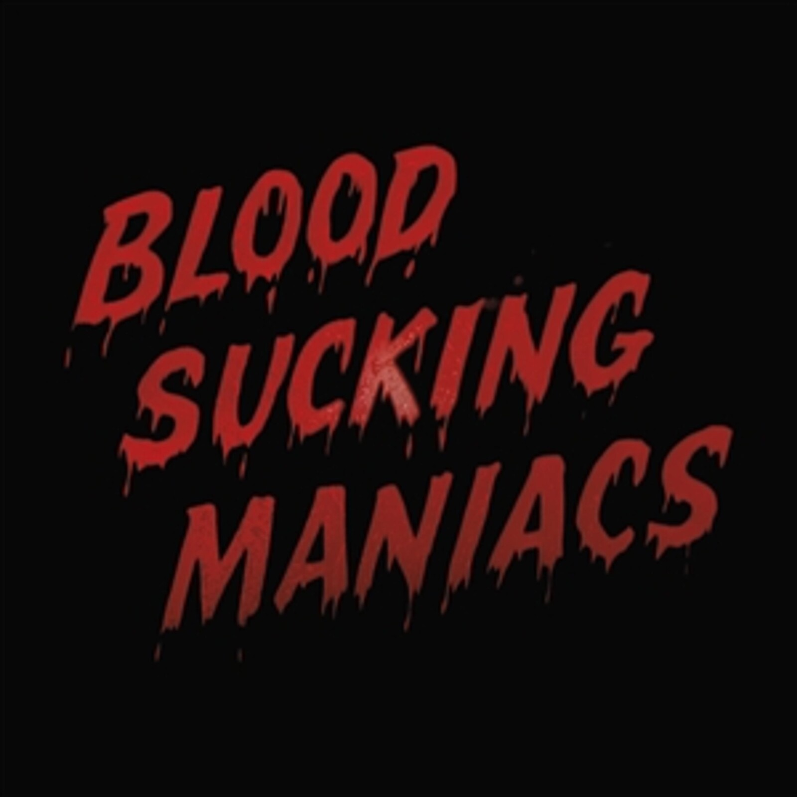 BLOOD SUCKING MANIACS - BLOOD SUCKING MANIACS
