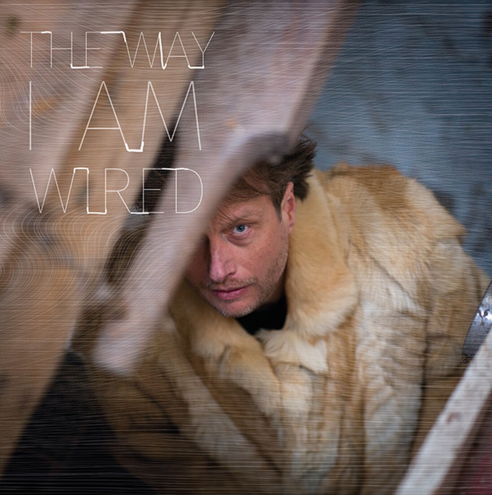 THE WAY I'M WIRED