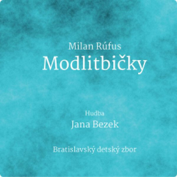 Bratislavský Detský Zbor: Milan Rúfus - Modlitbičky