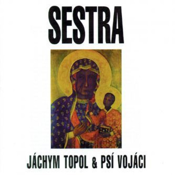 Jáchym Topol & Psí Vojáci - Sestra