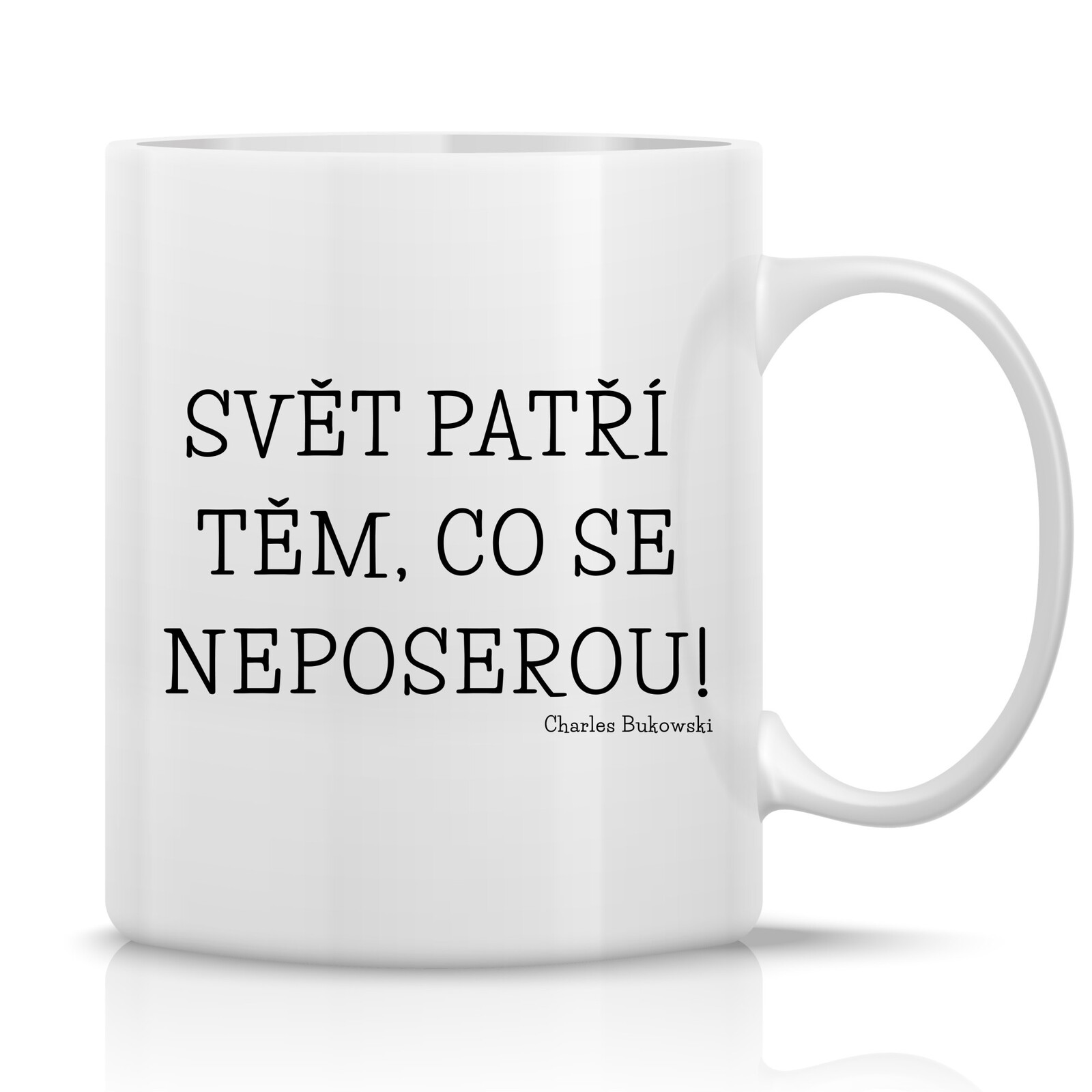 SVĚT PATŘÍ TĚM, CO SE NEPOSEROU! - klasický bílý keramický hrníček 300 ml