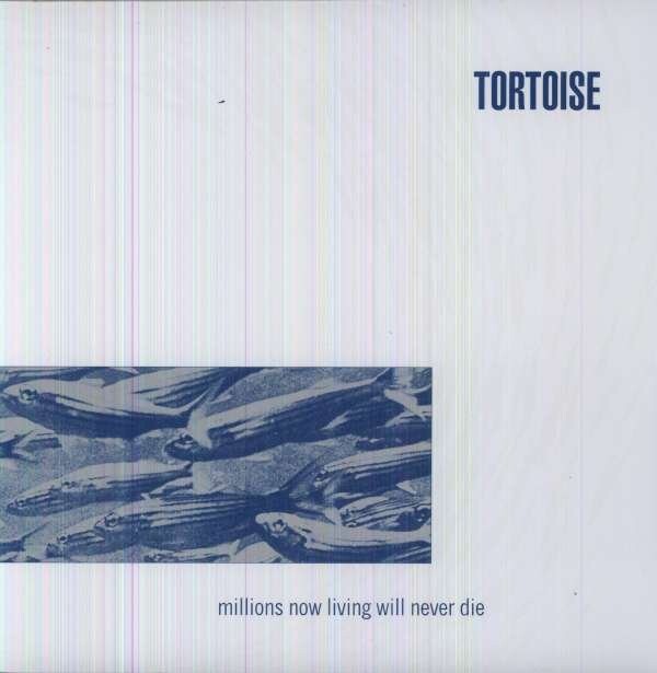 TORTOISE - MILLIONS NOW LIVING WILL NEVER DIE