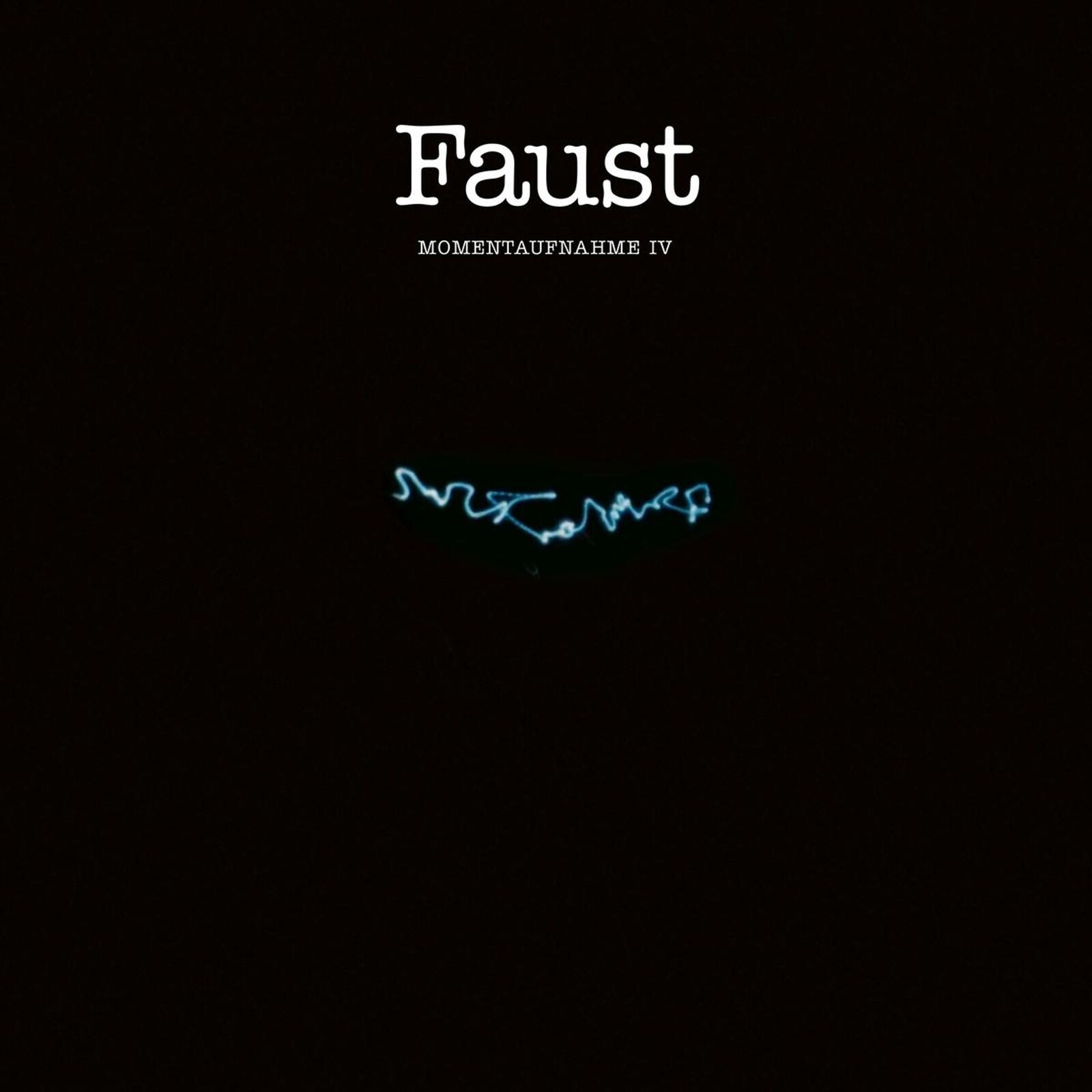 FAUST - MOMENTAUFNAHME IV