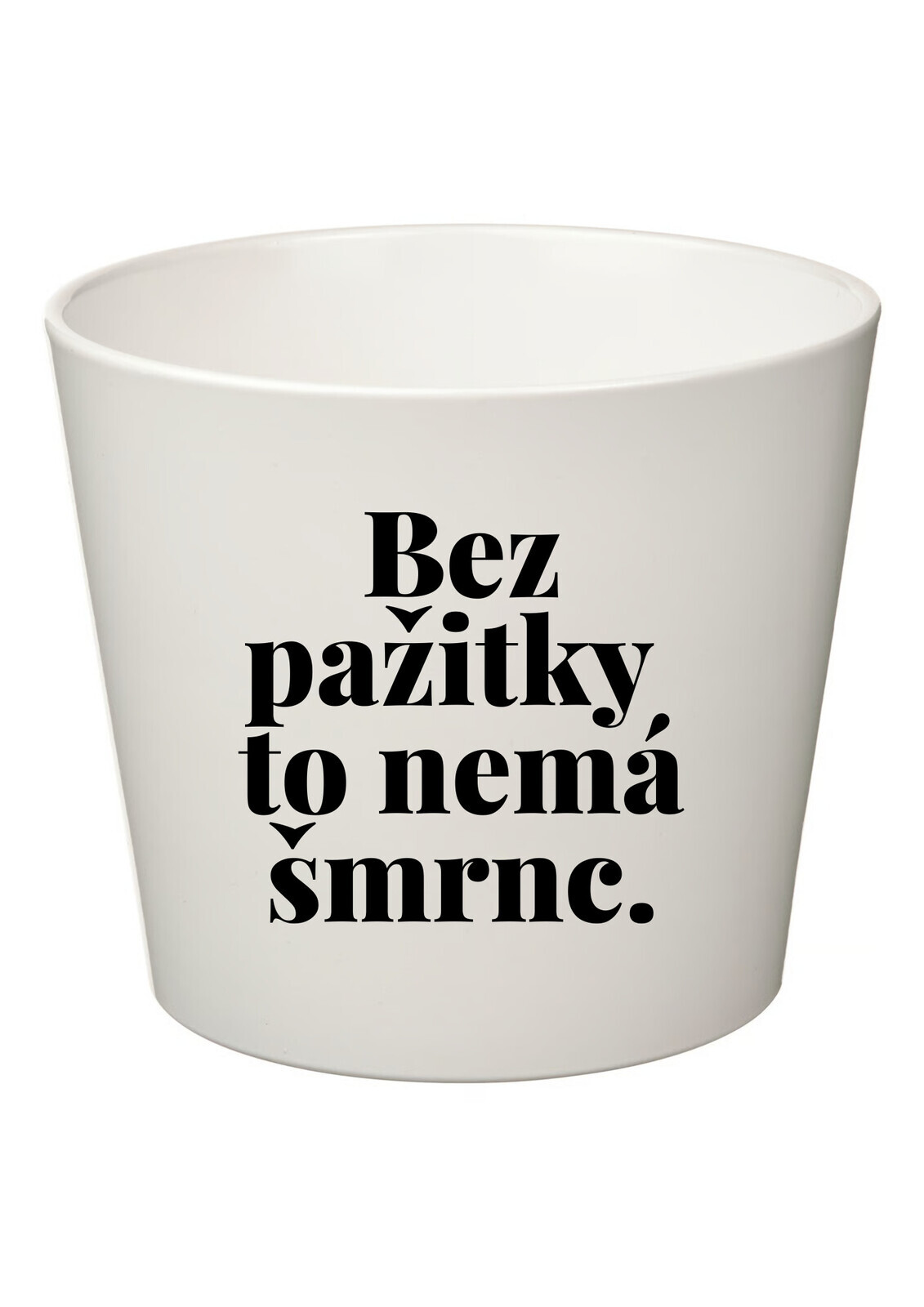 BEZ PAŽITKY TO NEMÁ ŠMRNC. - velký květináč