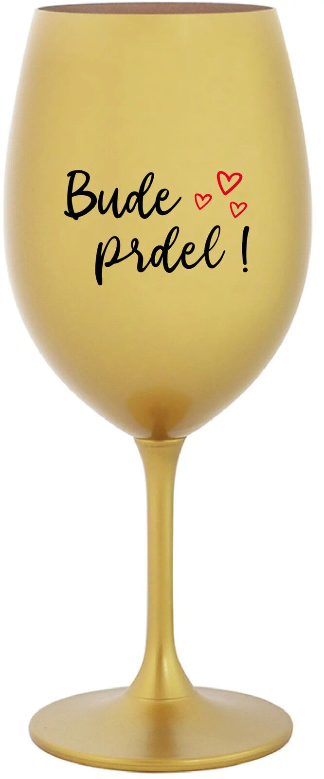 WILL BE PRDEL! - zlatý pohár na víno 350 ml UNI