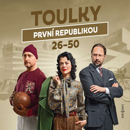 Toulky první republikou 26–50 - Jitka Škápíková, Petr Vodička, Petra Tanclová, Tomáš Pánek, Dušan Radovanovič, Ivan Malý, Ondřej Nováček, Karolína Stegurová, Michal Dlouhý, Miloš Vaněček (mp3 audiokniha)