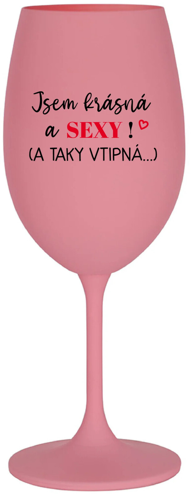 I AM BEAUTIFUL AND SEXY! (AND SO HOT...) - ružový pohár na víno 350 ml