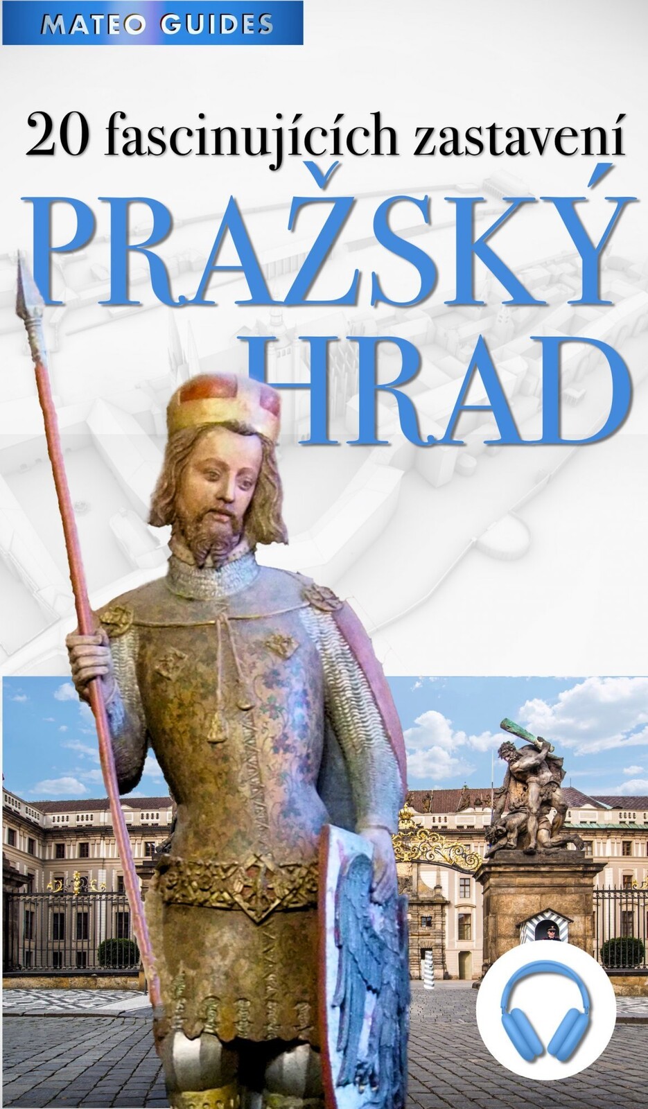 Pražský hrad – 20 fascinujících zastavení (+Audio)