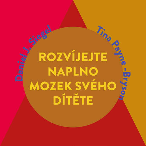 Rozvíjejte naplno mozek svého dítěte - Daniel J. Siegel, Tina Payne Bryson (mp3 audiokniha)