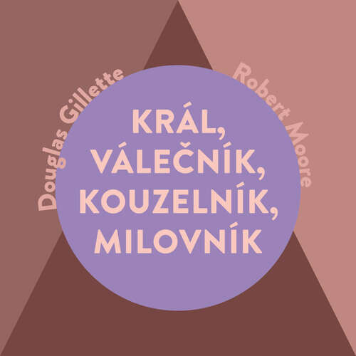 Král, Válečník, Kouzelník, Milovník - Robert Moore, Douglas Gillette (mp3 audiokniha)