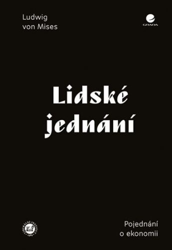 Lidské jednání (Pojednání o ekonomii) - Ludwig von Mises