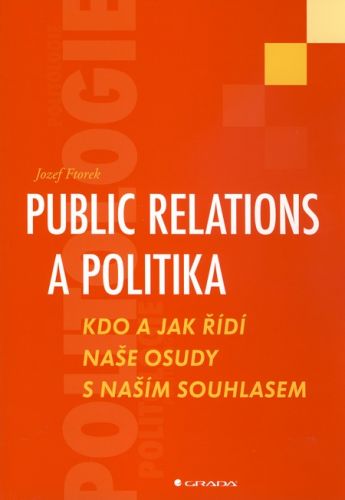 Public relations a politika (Kdo a jak řídí naše osudy s naším souhlasem)